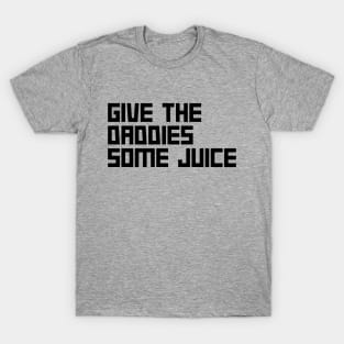 Give the daddies some juice T-Shirt